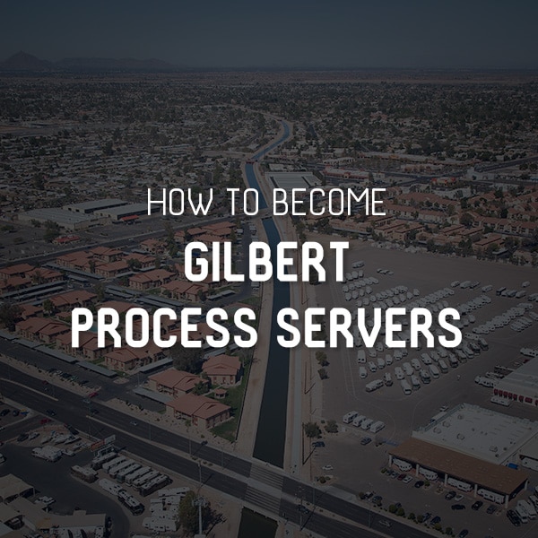 How to Become Gilbert Process Servers?