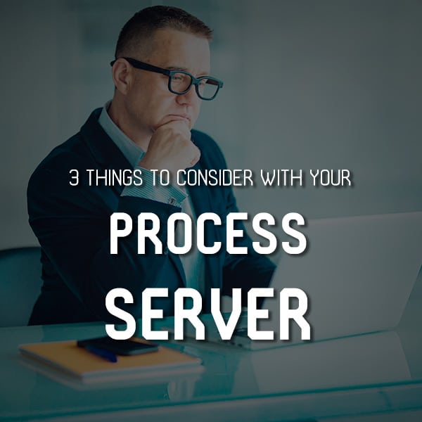 3 Things to Consider with Your Process Server
