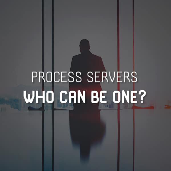 Process Servers, who can be one?