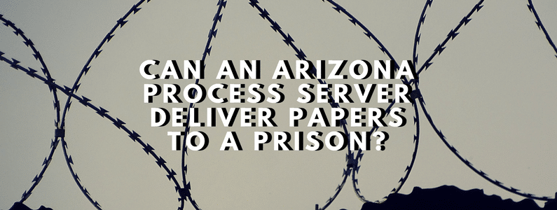 Arizona Process Server Deliver Papers to a Prison