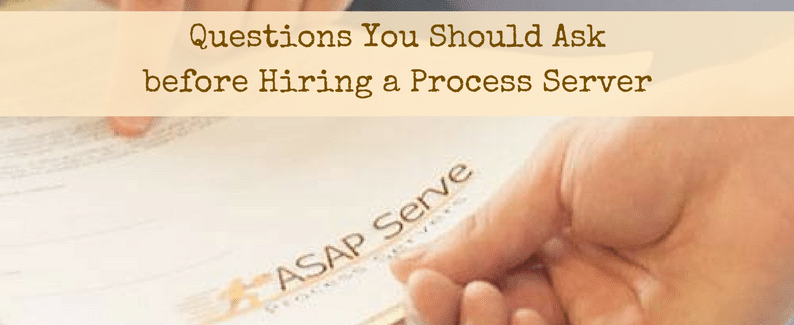 Questions You Should Ask before Hiring a Process Server