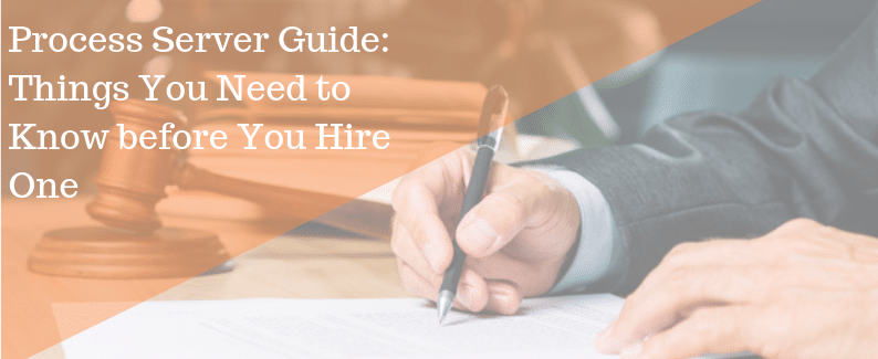 Process Server Guide: Things You Need to Know before You Hire One