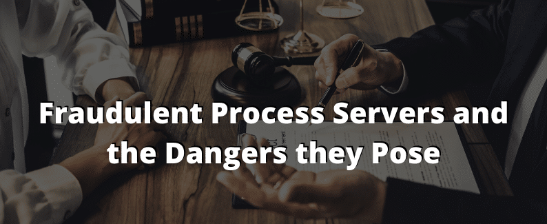 Fraudulent Process Servers and the Dangers they Pose