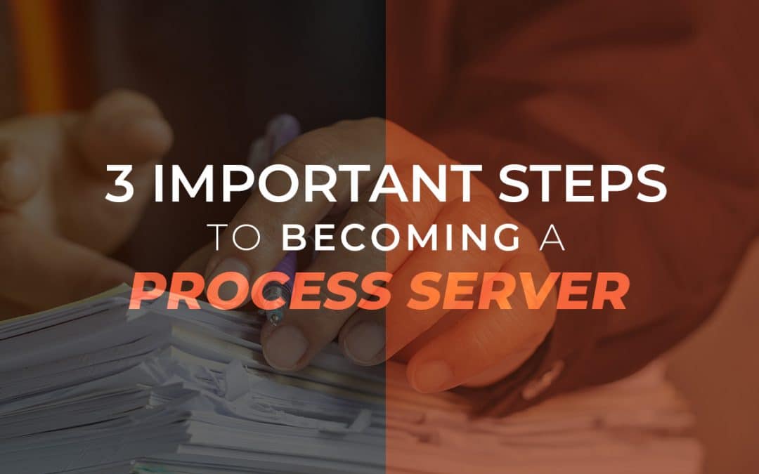 3 Important Steps to Becoming a Process Server