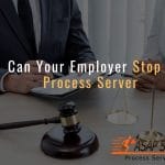 Can Your Employer Stop a Process Server