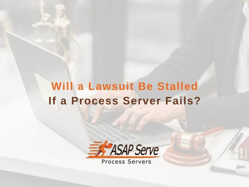 Will a Lawsuit Be Stalled If a Process Server Fails?