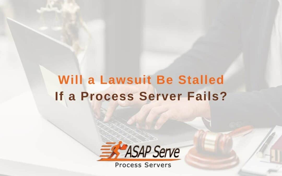 Will a Lawsuit Be Stalled If a Process Server Fails?