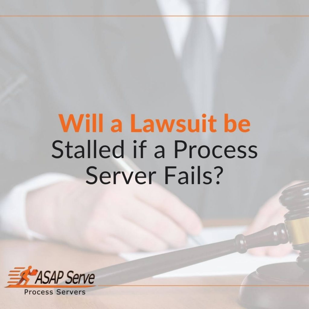 Will a Lawsuit be Stalled if a Process Server Fails