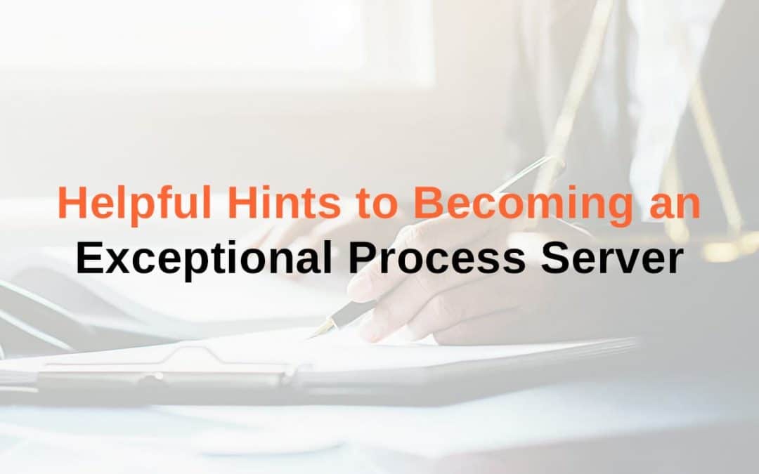 Helpful Hints to Becoming an Exceptional Process Server