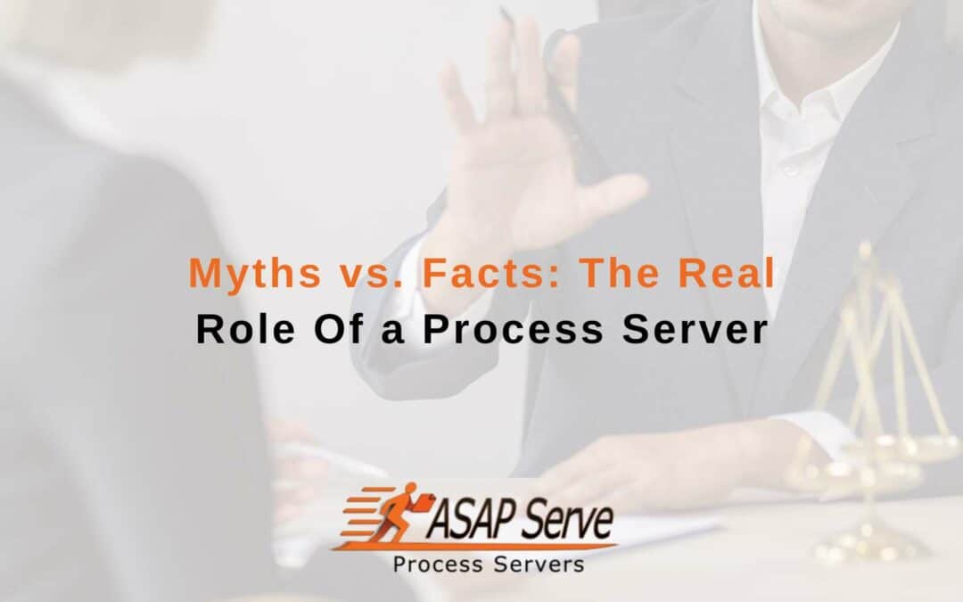 Myths vs. Facts: The Real Role Of a Process Server