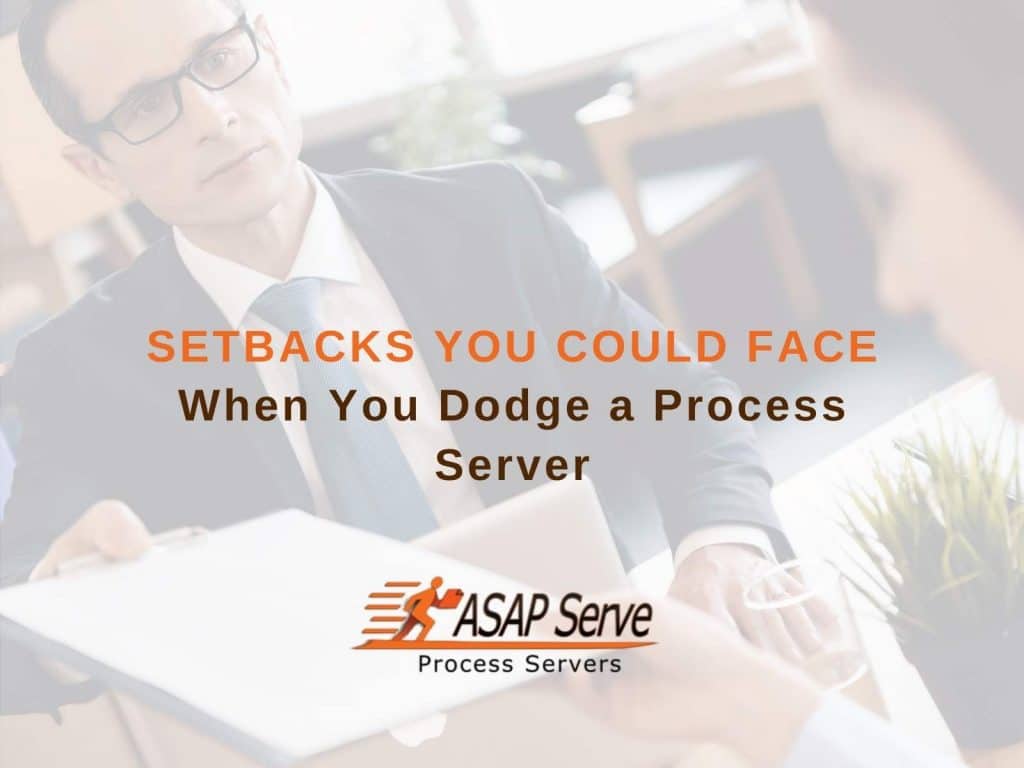 Setbacks You Could Face When You Dodge a Process Server