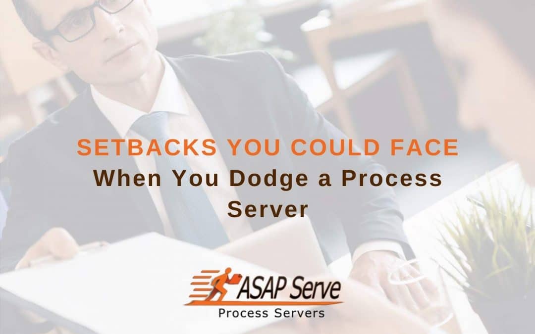 Setbacks You Could Face When You Dodge a Process Server