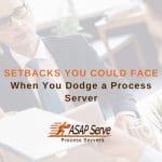 Setbacks You Could Face When You Dodge a Process Server