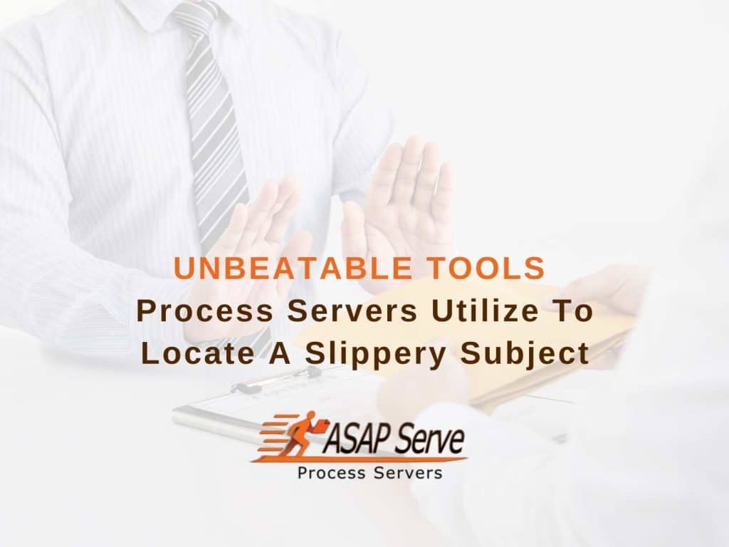 Unbeatable Tools Process Servers Utilize To Locate a Slippery Subject