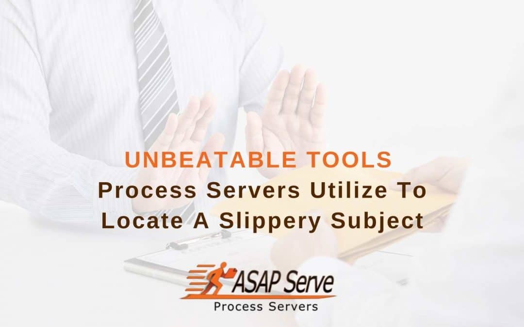 Unbeatable Tools Process Servers Utilize To Locate a Slippery Subject