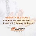 Unbeatable Tools Process Servers Utilize To Locate a Slippery Subject