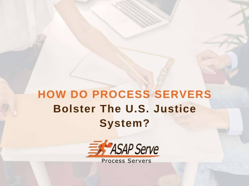How Do Process Servers Bolster The U.S. Justice System?