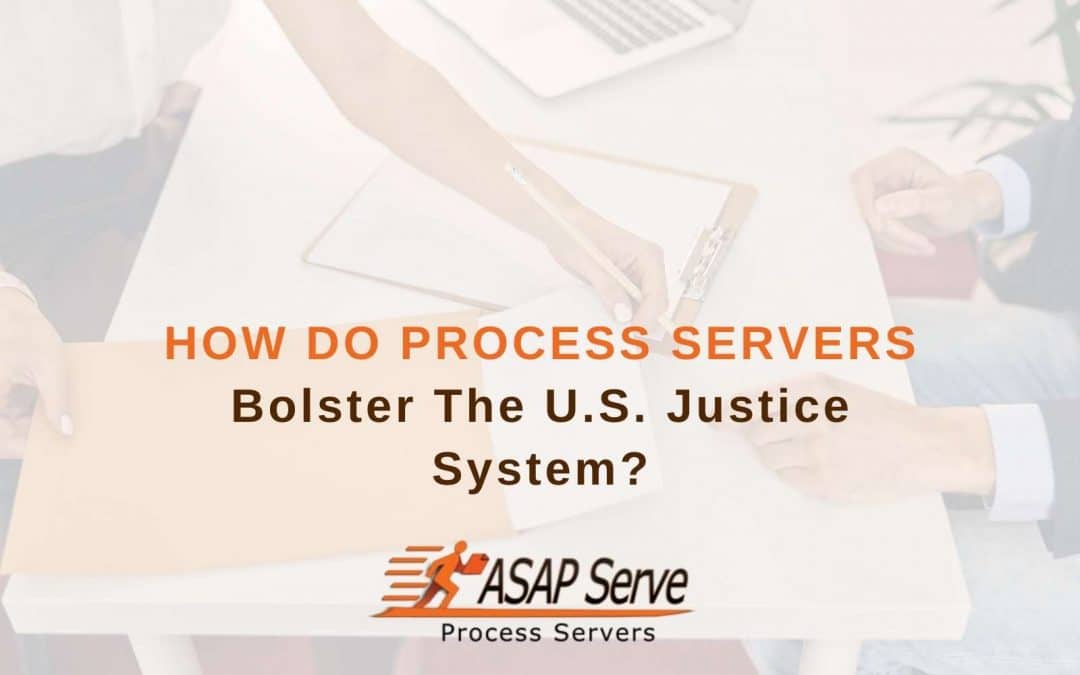 How Do Process Servers Bolster The U.S. Justice System?