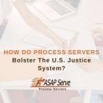 How Do Process Servers Bolster The U.S. Justice System?