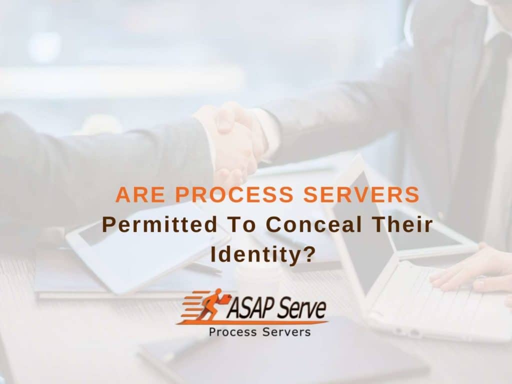 Are Process Servers Permitted To Conceal Their Identity?