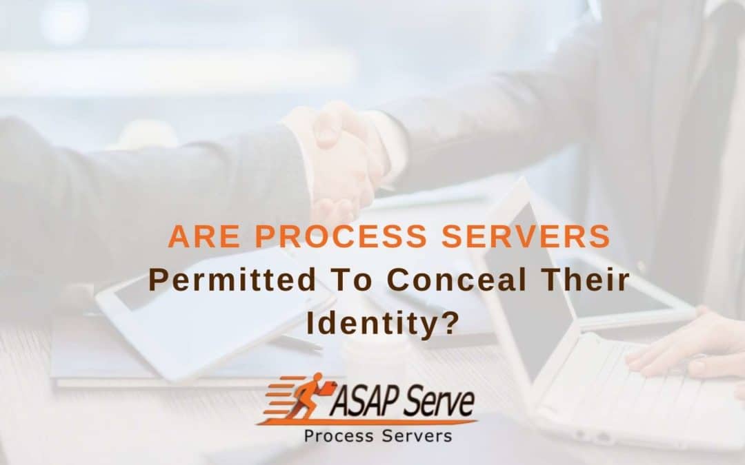 Are Process Servers Permitted To Conceal Their Identity?
