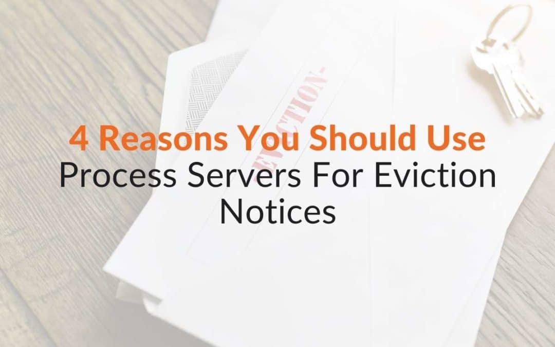 4 Reasons You Should Use Process Servers For Eviction Notices