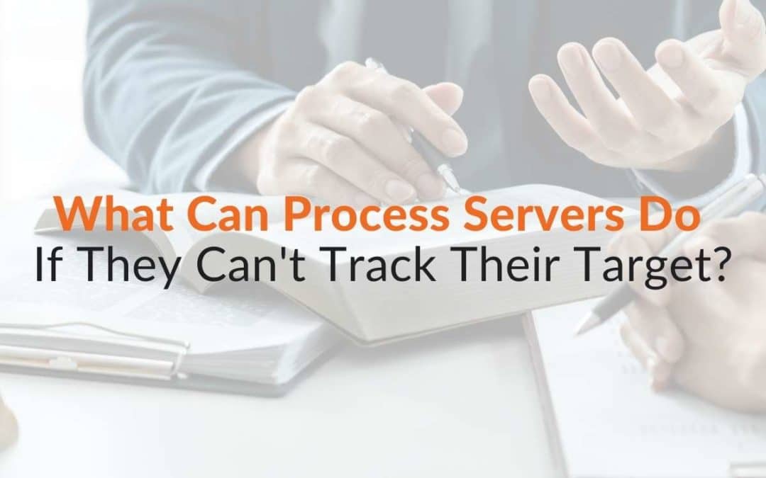 What Can Process Servers Do If They Can’t Track Their Target?