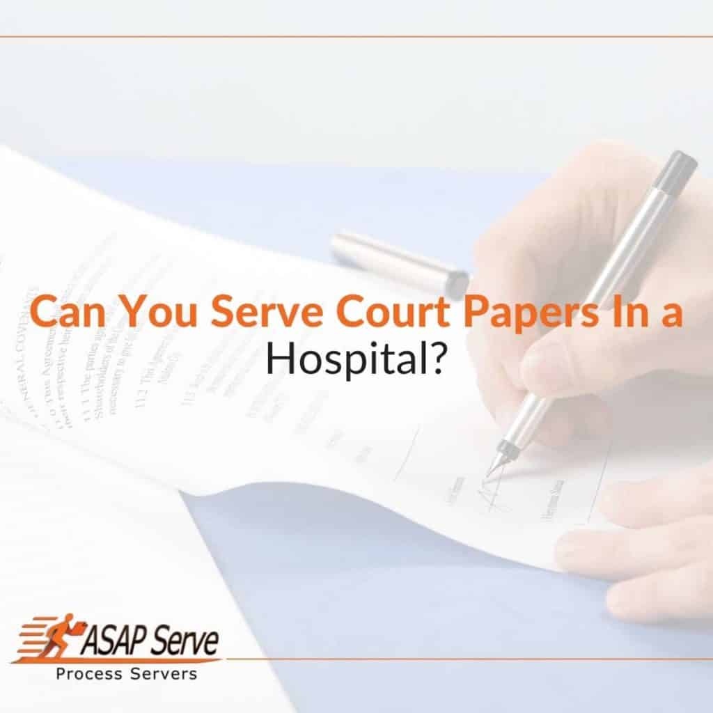 Can You Serve Court Papers In a Hospital