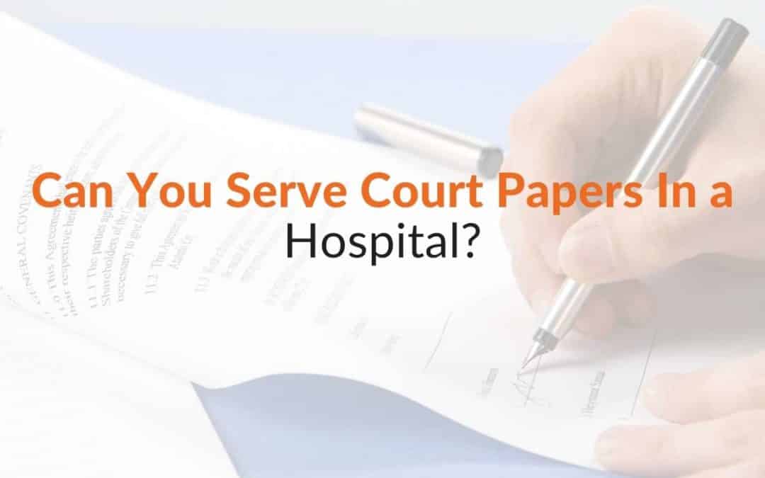 Can You Serve Court Papers In a Hospital?