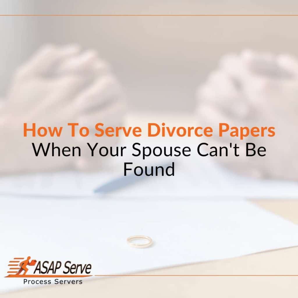 How To Serve Divorce Papers When Your Spouse Can't Be Found