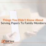 Things You Didn't Know About Serving Papers To Family Members