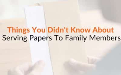 Things You Didn’t Know About Serving Papers To Family Members
