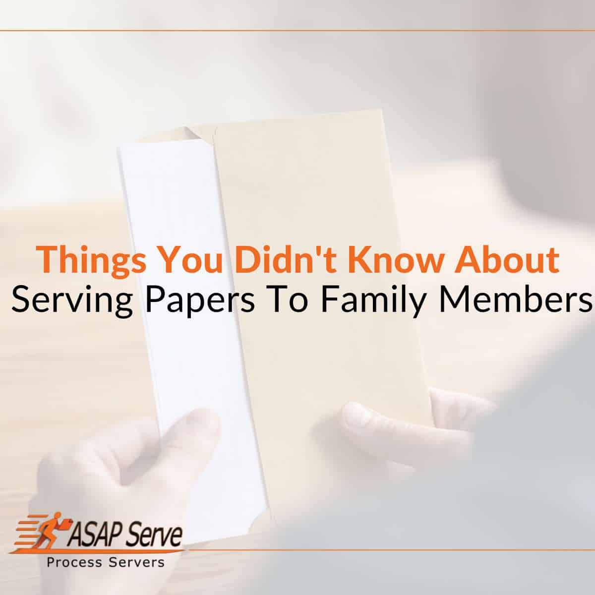 Things You Didn't Know About Serving Papers To Family Members